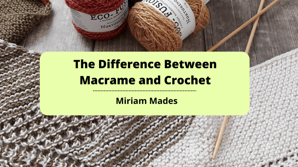 The Difference Between Macrame And Crochet Miriam Mades Lifestyle